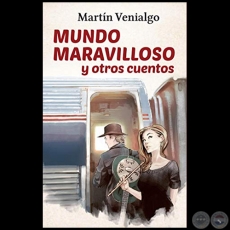   MUNDO MARAVILLOSO Y OTROS CUENTOS - Autor:  MARTN VENIALGO - Ao 2020